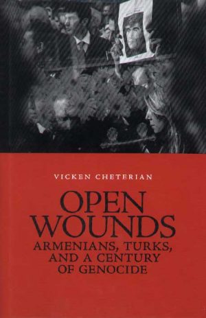 Open Wounds: Armenians, Turks, and a Century of Genocide