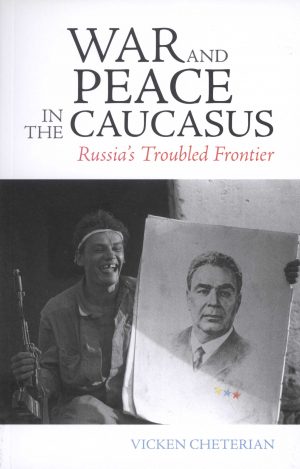 War and Peace in the Caucasus: Russia's Troubled Frontier